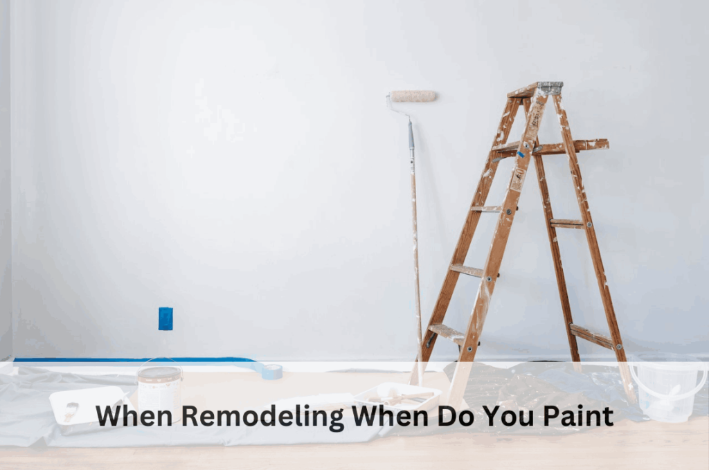 When Remodeling When Do You Paint