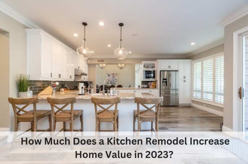 How Much Does a Kitchen Remodel Increase Home Value in 2023?-2023 design of kitchen